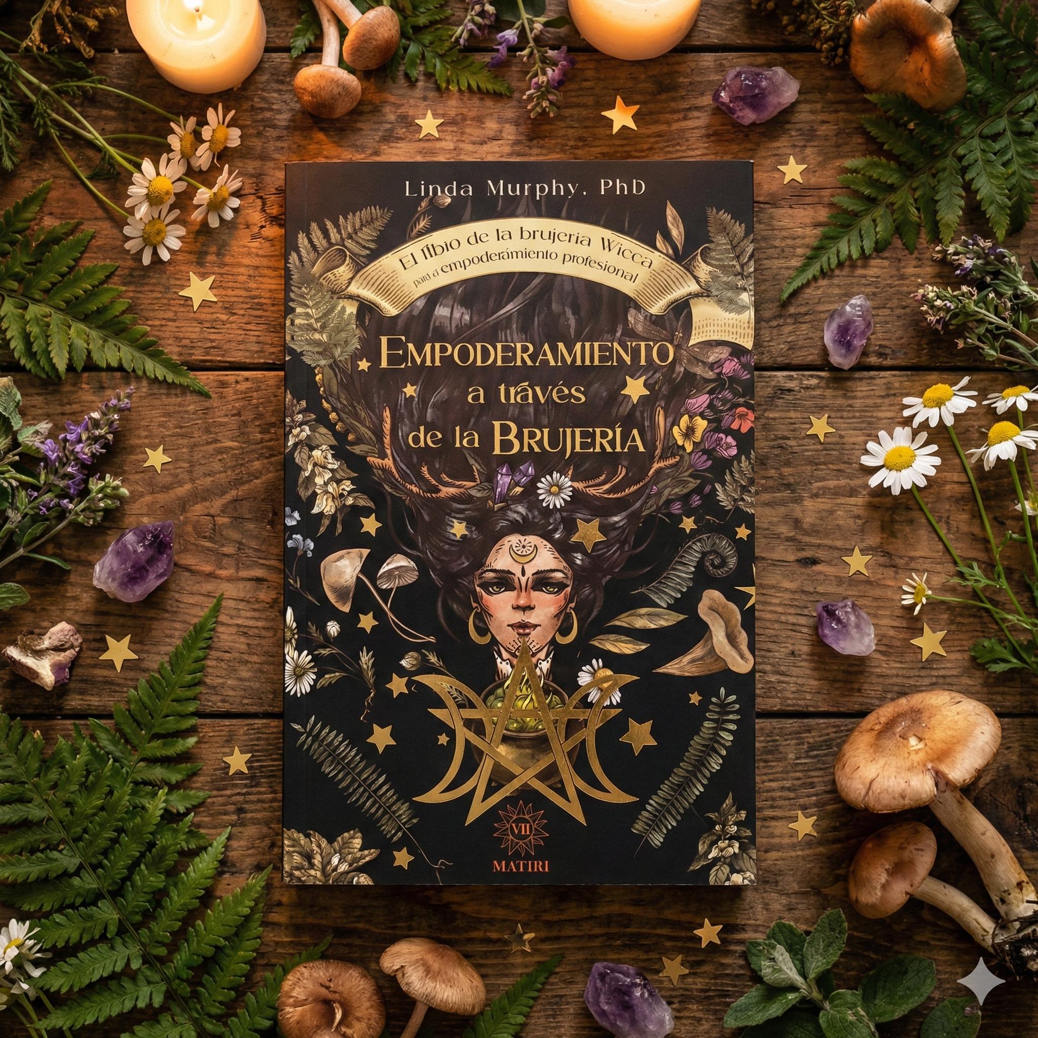 Empoderamiento a través de la Brujería: Guía Wicca Moderna para el Éxito Profesional, la Abundancia y la Confianza.